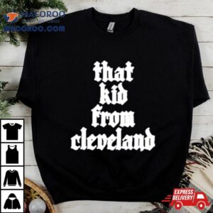 That Kid From Cleveland Tshirt