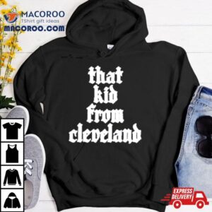 That Kid From Cleveland Tshirt