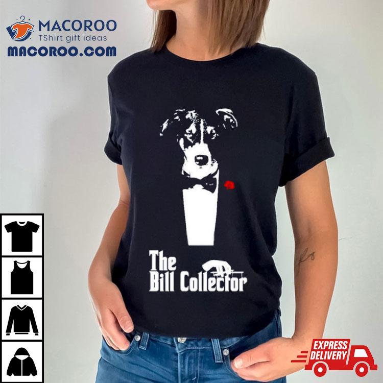 The Bill Collector Shirt The Bill Collector Shirt