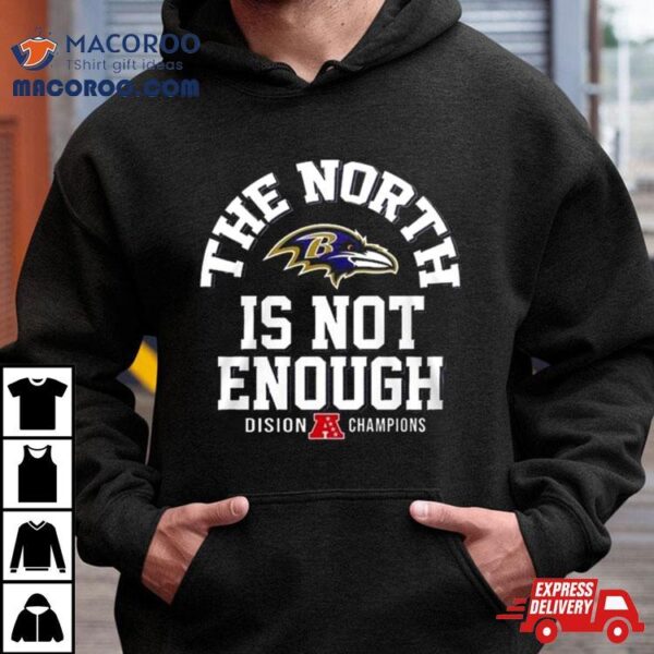 The North Is Not Enough Division Champions Baltimore Ravens 2024 T Shirt