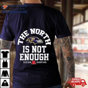 The North Is Not Enough Division Champions Baltimore Ravens Tshirt