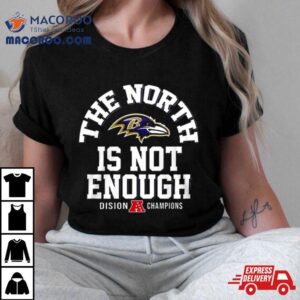 The North Is Not Enough Division Champions Baltimore Ravens Tshirt