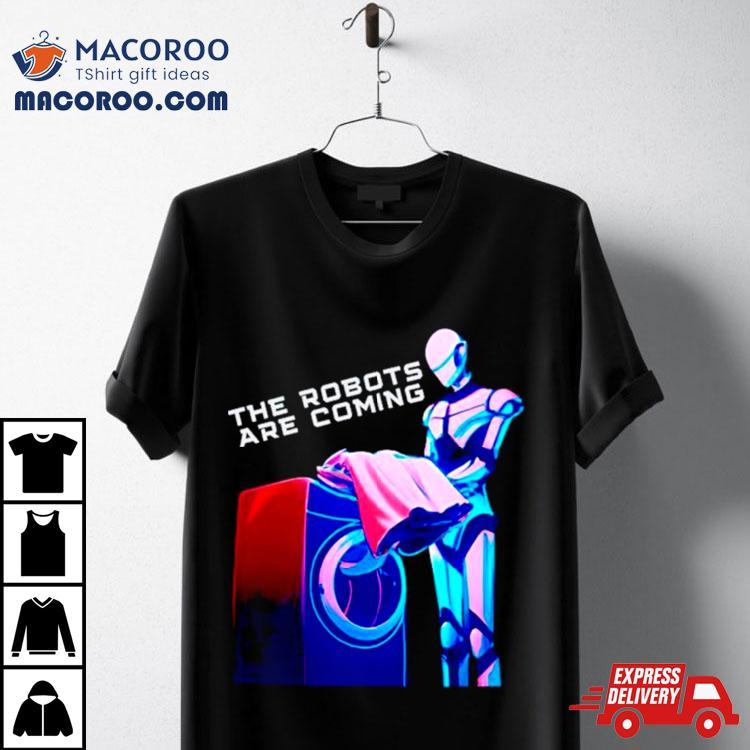 The Robots Are Coming Tshirt 
