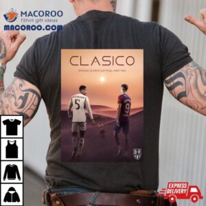 The Spanish Super Cup Final Part Two 2024 Clasico Real Madrid Vs Barcelona T Shirt
