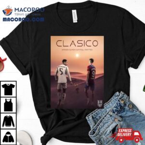 The Spanish Super Cup Final Part Two Clasico Real Madrid Vs Barcelona Tshirt