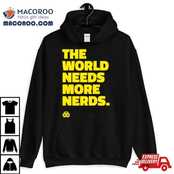 The World Needs More Nerds Shirt