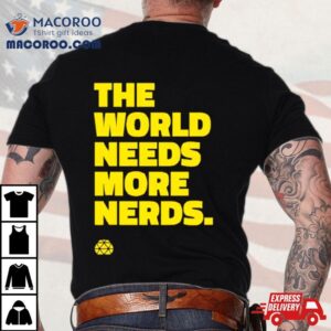 The World Needs More Nerds Tshirt