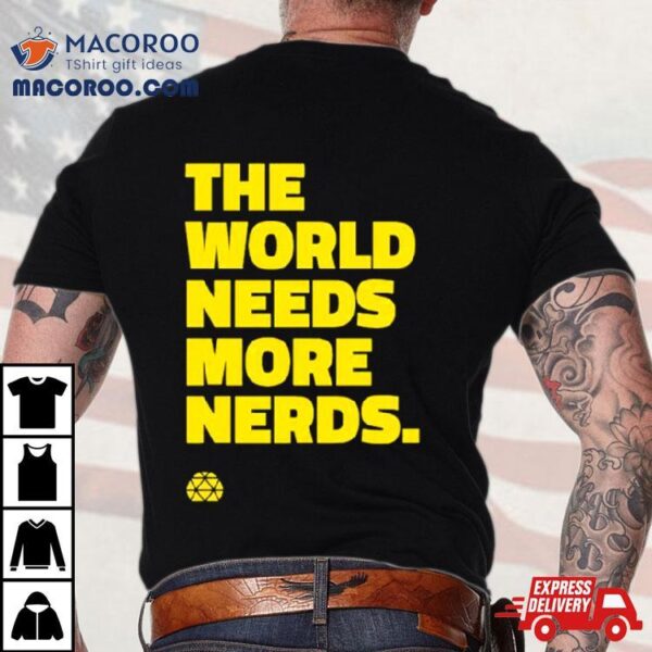 The World Needs More Nerds Shirt