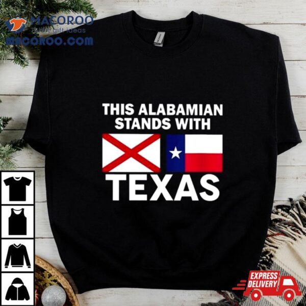 This Alabamian Stands With Texas Shirt