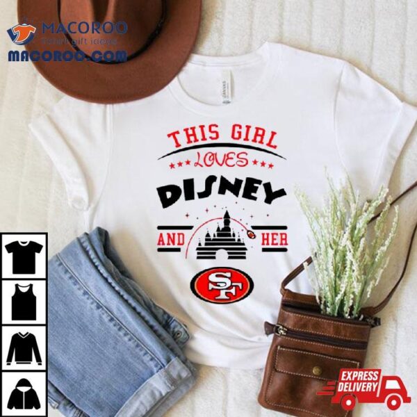 This Girl Loves Disney And Her San Francisco 49ers Shirt