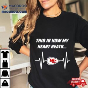 This Is How My Heart Beats Kansas City Chiefs Football Tshirt