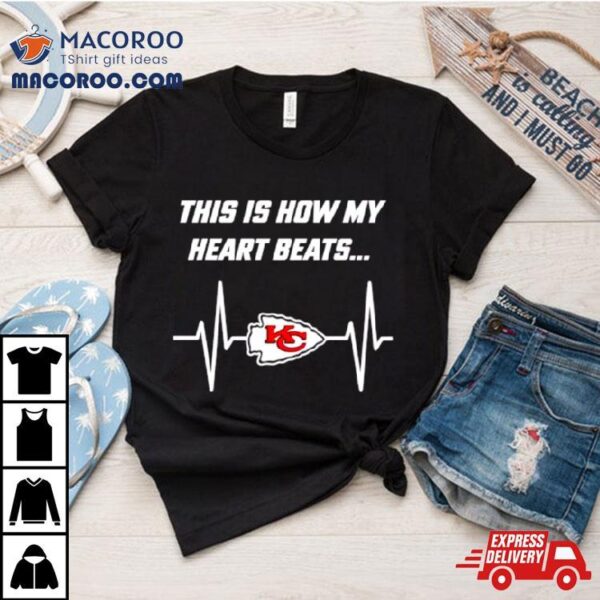 This Is How My Heart Beats Kansas City Chiefs Football Shirt