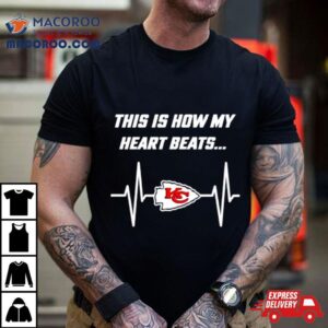 This Is How My Heart Beats Kansas City Chiefs Football Tshirt