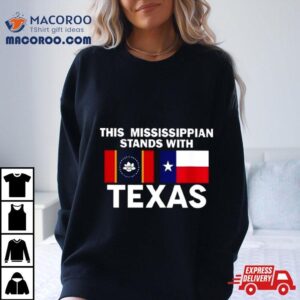 This Mississippian Stands With Texas Tshirt