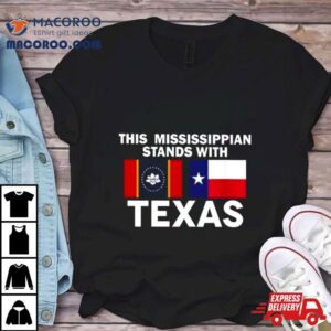 This Mississippian Stands With Texas Tshirt