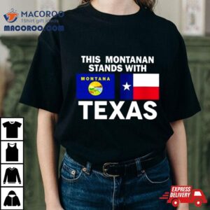 This Montanan Stands With Texas Shirt