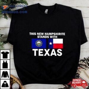 This New Hampshirite Stands With Texas Tshirt