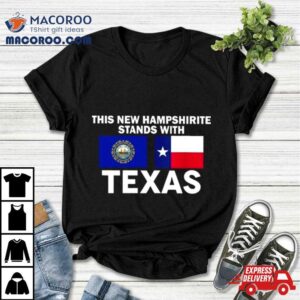 This New Hampshirite Stands With Texas Tshirt
