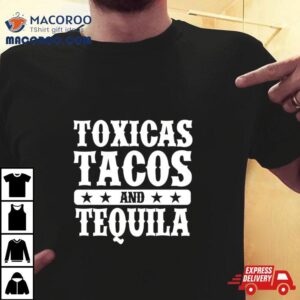 Toxicas Tacos And Tequila Latino Tshirt