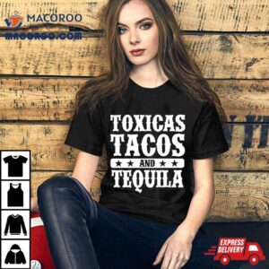 Toxicas Tacos And Tequila Latino Tshirt