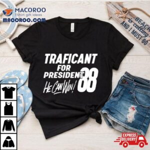 Traficant For President Rsquo He Can Win Tshirt