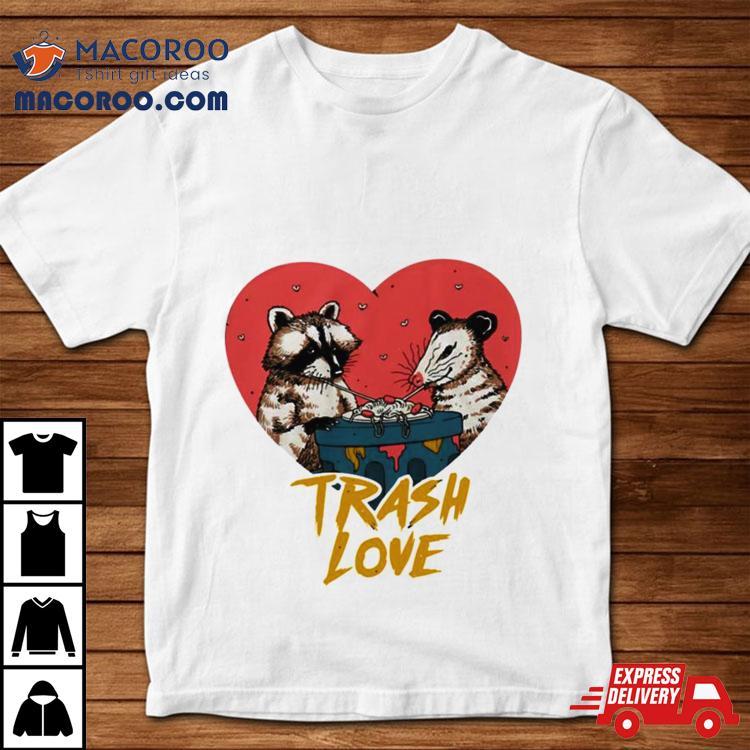 Trash Love Raccoon And Possum T Shirt Trash Love Raccoon And Possum T Shirt