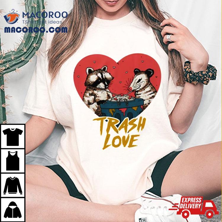 Trash Love Raccoon And Possum T Shirt Trash Love Raccoon And Possum T Shirt