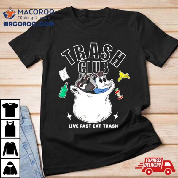 Trash Panda Club Live Fast Eat Trash Shirt