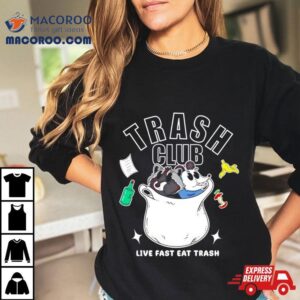 Trash Panda Club Live Fast Eat Trash Tshirt