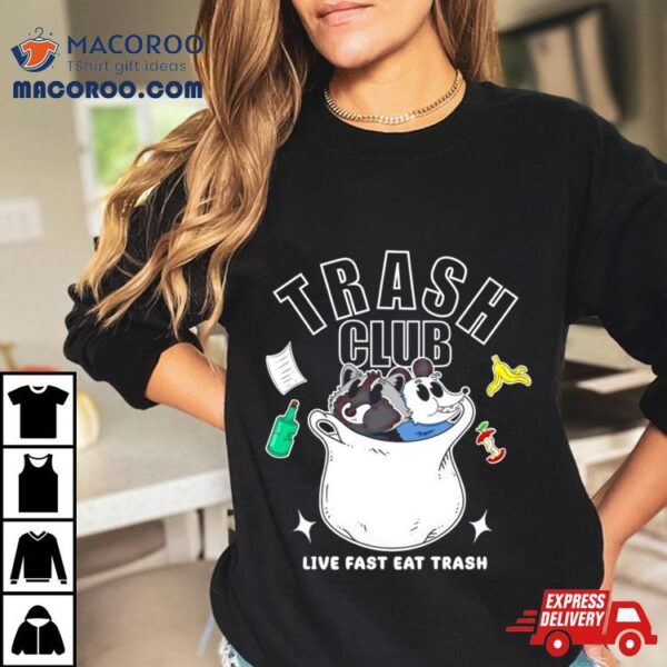 Trash Panda Club Live Fast Eat Trash Shirt