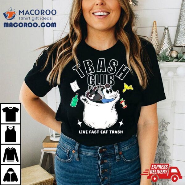 Trash Panda Club Live Fast Eat Trash Shirt