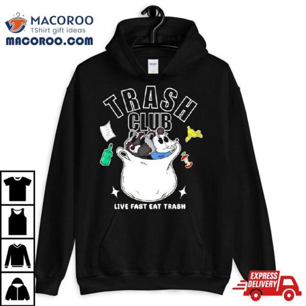 Trash Panda Club Live Fast Eat Trash Shirt