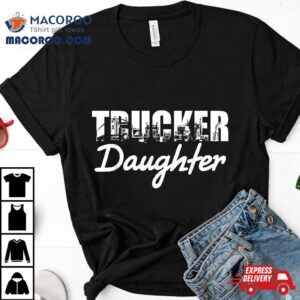 Truck Driver Trucker Daughter Tshirt