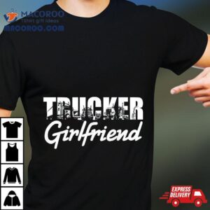 Truck Driver Trucker Girlfriend Tshirt