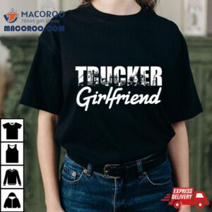 Truck Driver Trucker Girlfriend Tshirt