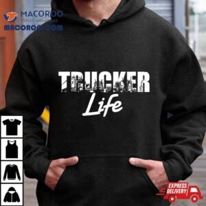 Truck Driver Trucker Life Tshirt