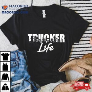 Truck Driver Trucker Life Tshirt