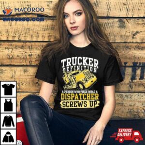 Trucker Definition For A Or Dad Shirt