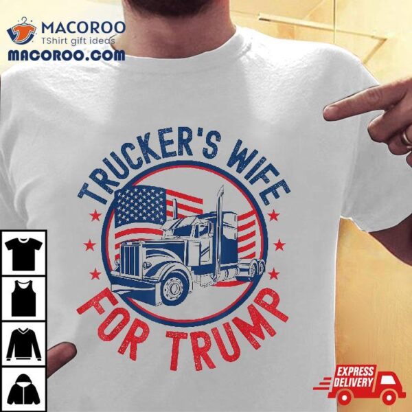 Trucker’s Wife For Trump American Flag Truck Drivers Shirt