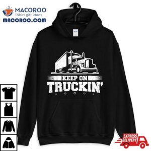 Trucker Truck Driver Keep On Truckin Wheeler Tshirt