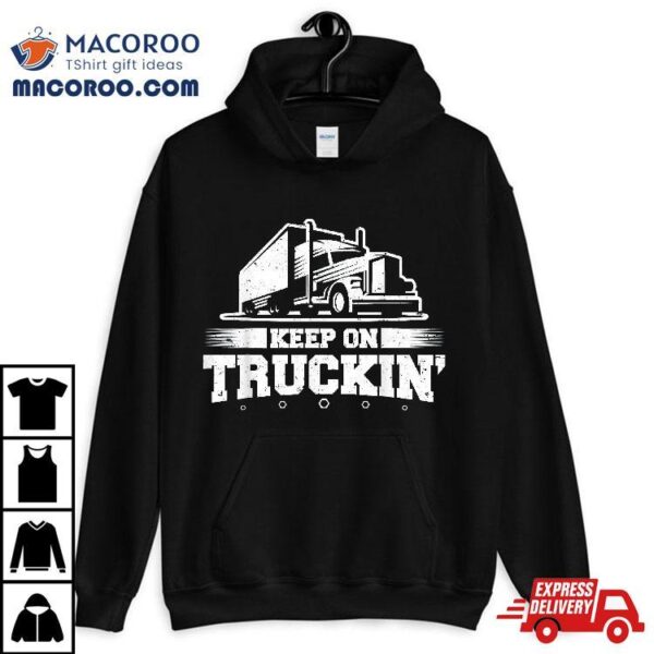 Trucker Truck Driver Keep On Truckin 18 Wheeler Shirt