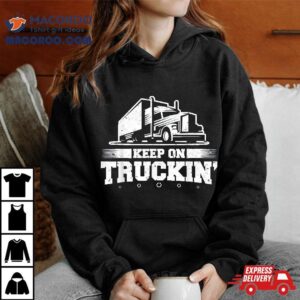 Trucker Truck Driver Keep On Truckin Wheeler Tshirt