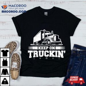 Trucker Truck Driver Keep On Truckin Wheeler Tshirt