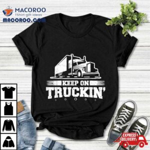 Trucker Truck Driver Keep On Truckin Wheeler Tshirt