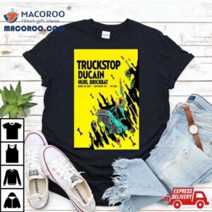 Truckstop Ducain Amp Hurl Brickbat Mar The Loud Huntington Tshirt