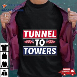 Tunnel To Towers, For Firefighter, Fireman Shirt