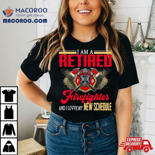 Vintage I Am Retired Firefighter And Love My New Schedule Shirt