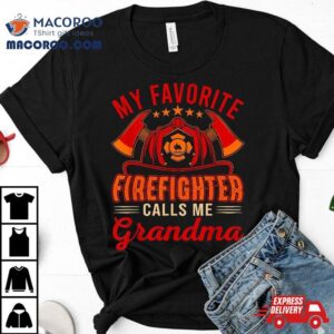 Vintage My Favorite Firefighter Calls Me Grandma Funny Job Shirt