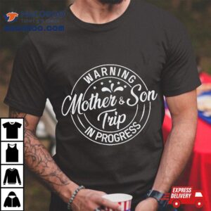 Warning Mother Son Trip In Progress With Mom Tshirt