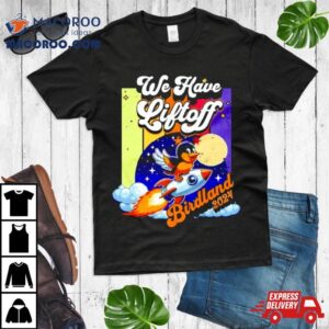 We Have Liftoff Birdland Tshirt